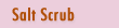 Salt Scrubs