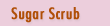 Sugar Scrub